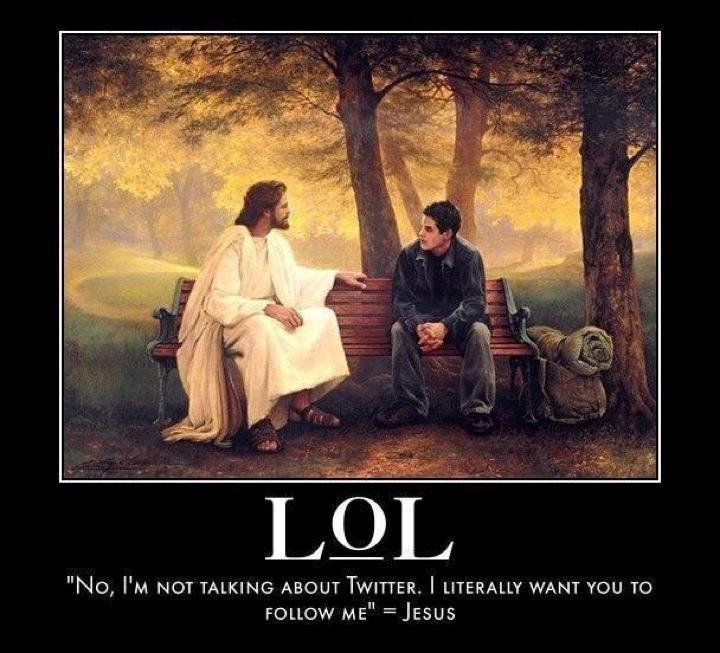 Non, je ne parle pas de Twitter. Je veux que tu me suives vraiment. - Jesus